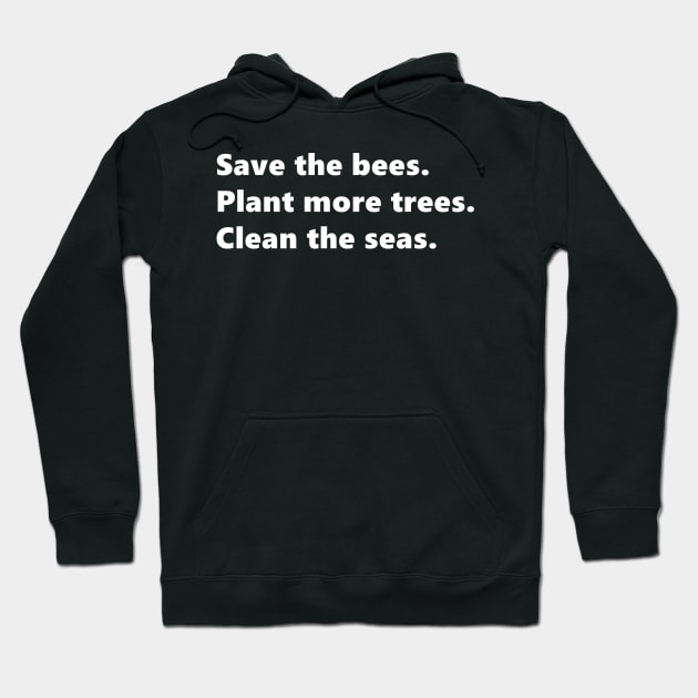 Save the bees, Plant more trees, Clean the seas, environmental nature quote lettering digital illustration Hoodie by AlmightyClaire